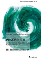 Psychosynthese-Akademie 4 - Praxisbuch Systematisch-Integrative Psychosynthese: III. Teilpersönlichkeiten
