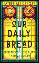 Our Daily Bread: From Argos to the Altar – a Priest's Story
