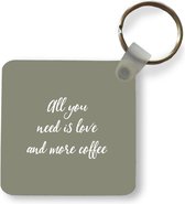 Sleutelhanger - Uitdeelcadeautjes - Spreuken - All you need is love and more coffee - Koffie - Quotes - Liefde - Plastic