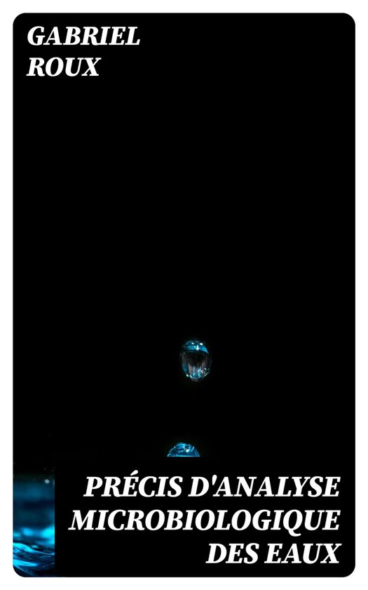 Précis d'analyse microbiologique des eaux (ebook), Gabriel Roux ...