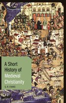 Short Histories -  A Short History of Medieval Christianity