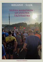 Bieganie - Śląsk. Silesia Marathon - Szczęśliwa Trzynastka