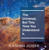 The Universe, But This Time You Understand It.