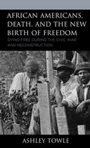 New Studies in Southern History - African Americans, Death, and the New Birth of Freedom