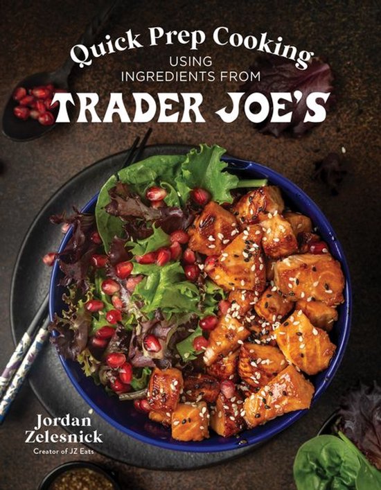 Quick Prep Cooking Using Ingredients from Trader Joe’s - cover