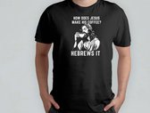 How Does Jeses MAke His Coffee - T Shirt - Jesus - Funny - LOL - Sarcasm - MemeLife - TooFunny - Grappig - Lachen - GekkeHumor - TeGek