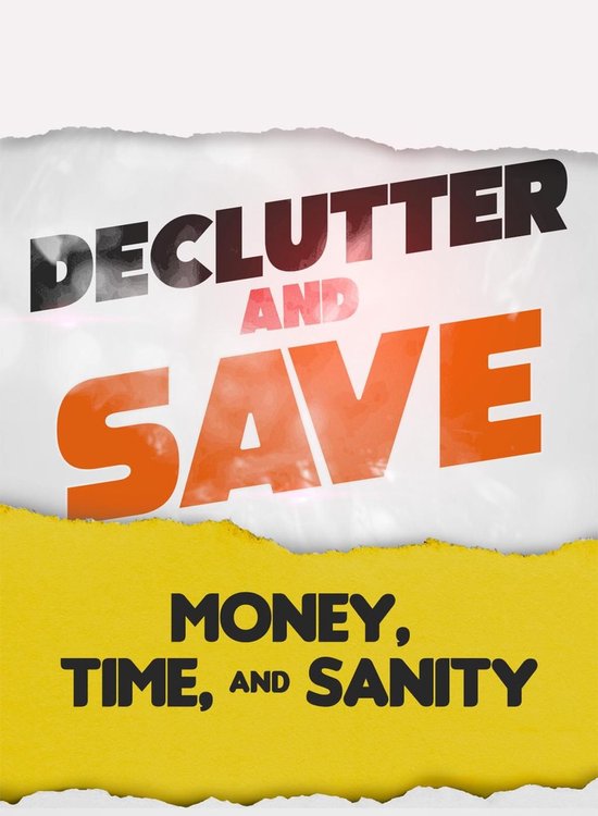 Declutter & Save: Money, Time, & Sanity - cover