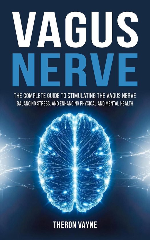 Vagus Nerve: The Complete Guide to Stimulating the Vagus Ner ... - cover