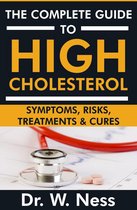 The Complete Guide to High Cholesterol: Symptoms, Risks, Treatments & Cures