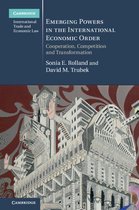 Cambridge International Trade and Economic Law - Emerging Powers in the International Economic Order