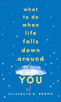 Omslag What to Do When Life Falls Down Around You