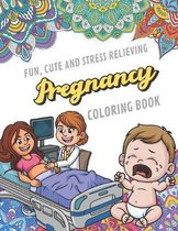 Fun Cute And Stress Relieving Pregnancy Coloring Book: Find Relaxation And Mindfulness By Coloring the Stress Away With Beautiful Black and White Preg