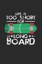 Life is too short long board: 6x9 Longboarding - dotgrid - dot grid paper - notebook - notes