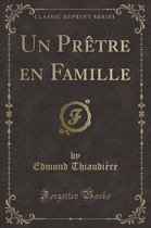 Un Pretre En Famille (Classic Reprint)