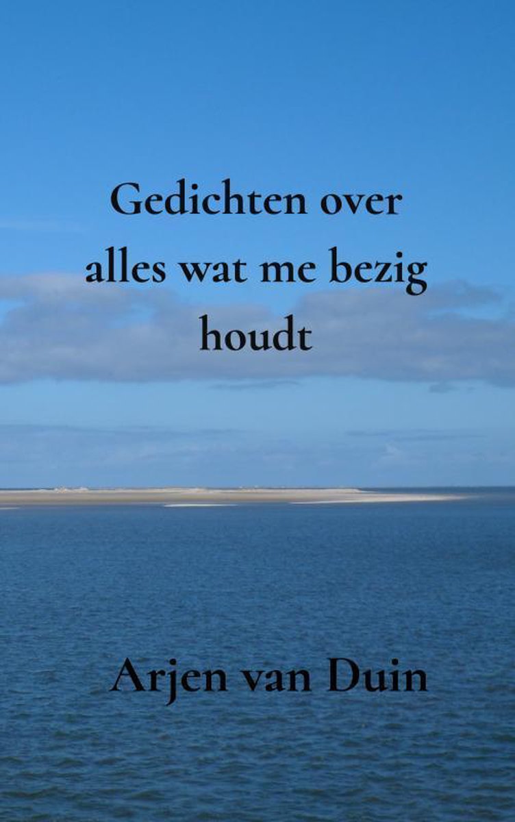 Gedichten over alles wat me bezig houdt, Arjen van Duin | 9789464057737 |  Boeken | bol.com