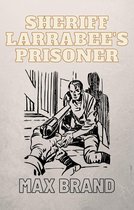 SHERIFF LARRABEE'S PRISONER