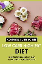 Complete Guide to the Low Carb High Fat Diet: A Beginners Guide & 7-Day Meal Plan for Weight Loss