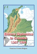 Historia de los países latinoamericanos - Historia Diplomática de Colombia 1567-1964