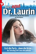 Der neue Dr. Laurin 31 - Erst die Party – dann die Krise …