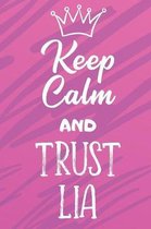 Keep Calm And Trust Lia: Funny Loving Friendship Appreciation Journal and Notebook for Friends Family Coworkers. Lined Paper Note Book.