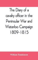 The diary of a cavalry officer in the Peninsular War and Waterloo Campaign, 1809-1815