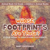 Whose Footprints Are These? A Field Guide to Identifying Footprints - Animal Book 3rd Grade Children's Animal Books