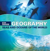 Children's Oceanography Books - 5th Grade Geography: Seas and Oceans of the World