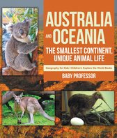 Australia and Oceania : The Smallest Continent, Unique Animal Life - Geography for Kids Children's Explore the World Books