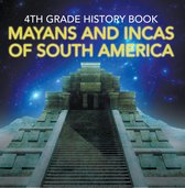 Children's Ancient History Books - 4th Grade History Book: Mayans and Incas of South America