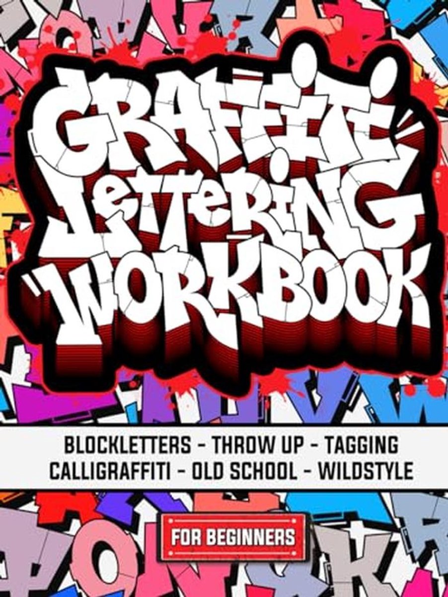 Graffiti Lettering Werkboek voor Beginners - Stap-voor-Stap Gids voor Blockletters, Throw-ups, Tagging en Wildstyle Letters