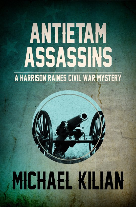 The Harrison Raines Civil War Mysteries 6 - Antietam Assassi ... - cover