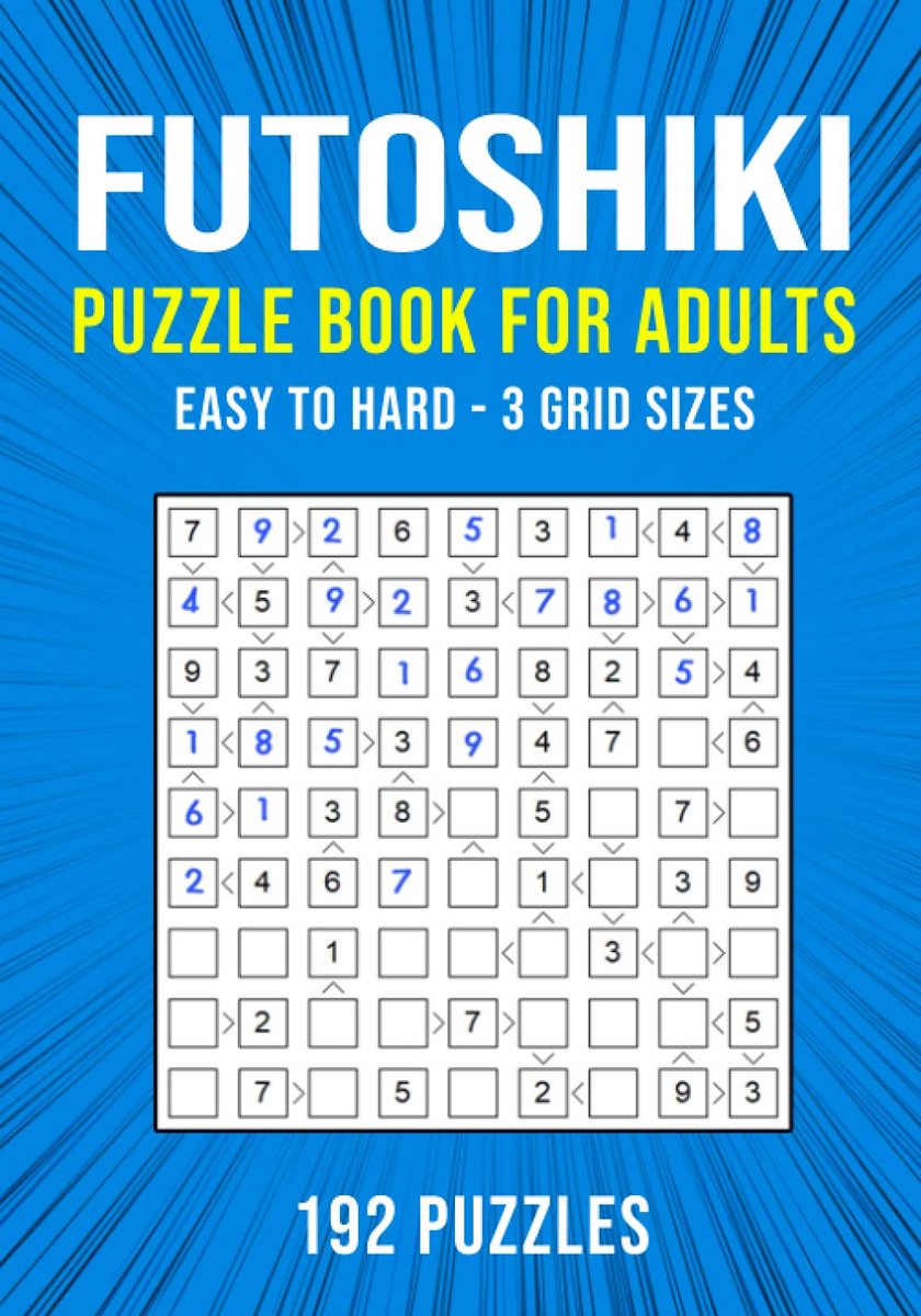 Futoshiki Puzzelboek voor Volwassenen: 192 Japanse Logica Puzzels van Makkelijk tot Lastig, 5x5, 7x7, 9x9 Raster