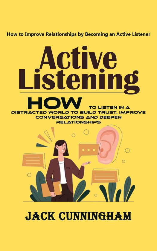 Active Listening: How to Improve Relationships by Becoming a ... - cover