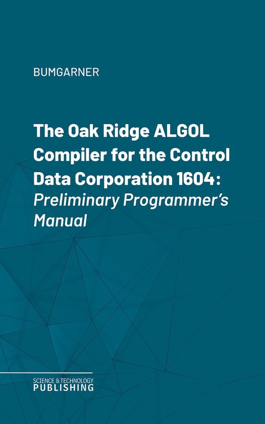 The Oak Ridge ALGOL Compiler for the Control Data Corporatio ... - cover