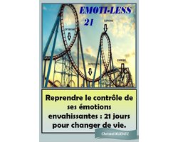 Reprendre le contrôle de ses émotions envahissantes : 21 jours pour changer de vie