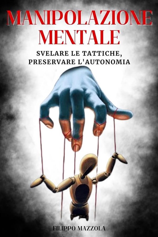 Manipolazione mentale: Svelare le Tattiche, Preservare l'Aut ... - cover