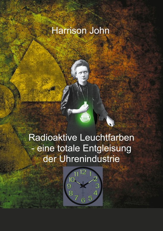 Radioaktive Leuchtfarben - eine totale Entgleisung der Uhren ... - cover
