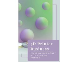 Start een Winstgevende 3D Print Business: Zelfstandig Ondernemen met je 3D Printer