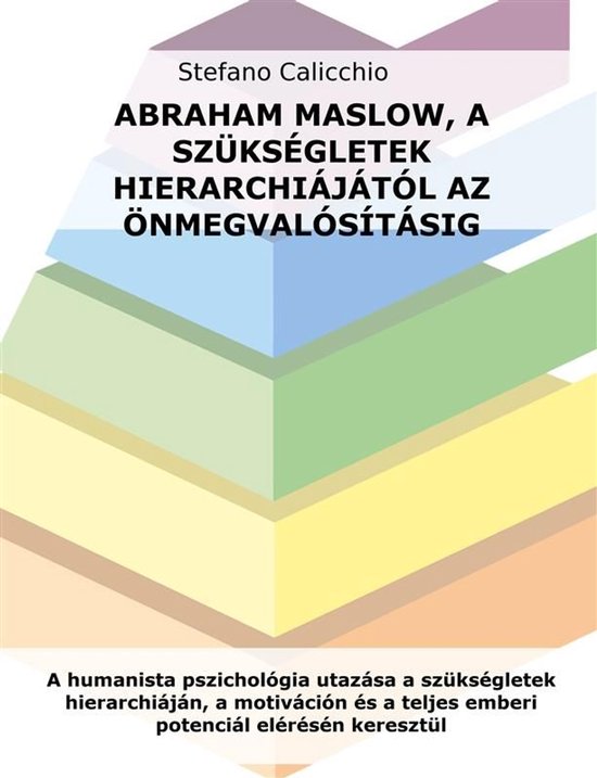 Abraham Maslow, a szükségletek hierarchiájától az önme ... - cover