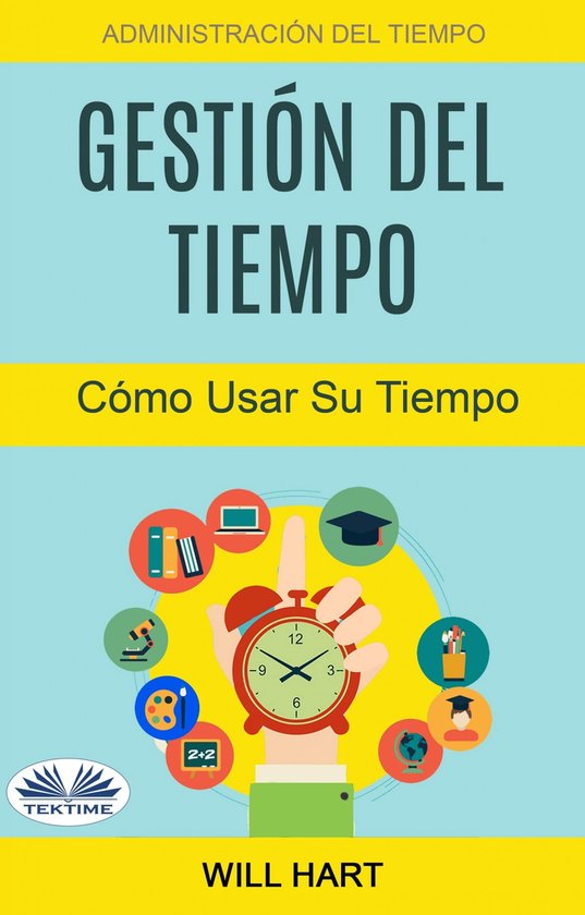 Gestión Del Tiempo: Administración Del Tiempo: Cómo Usar  ... - cover