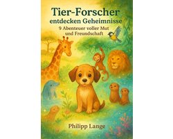 Tier-Forscher entdecken Geheimnisse 1 - Tier-Forscher entdecken Geheimnisse: 9 Abenteuer voller Mut und Freundschaft – ab 5 Jahren