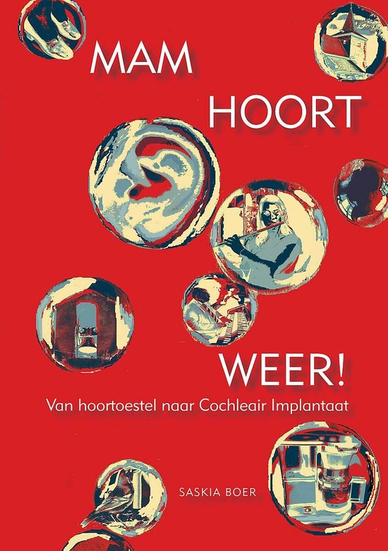 Boekomslag met rode achtergrond en tekst 'Mam Hoort Weer!' en 'Van hoortoestel naar Cochleair implantaat'. Rondom de tekst cirkels met illustraties van oren en een persoon.