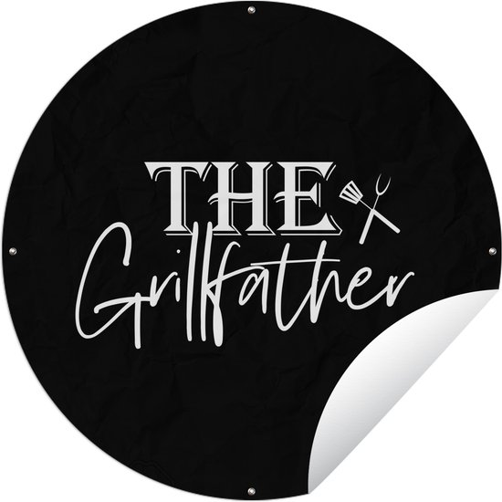 Tuincirkel The Grillfather - Barbecue - BBQ - Grill - Vader - Koken - bakken - Spreuken - 60x60 cm - Ronde Tuinposter - Buiten - Vaderdag cadeautje - Cadeau voor vader en papa