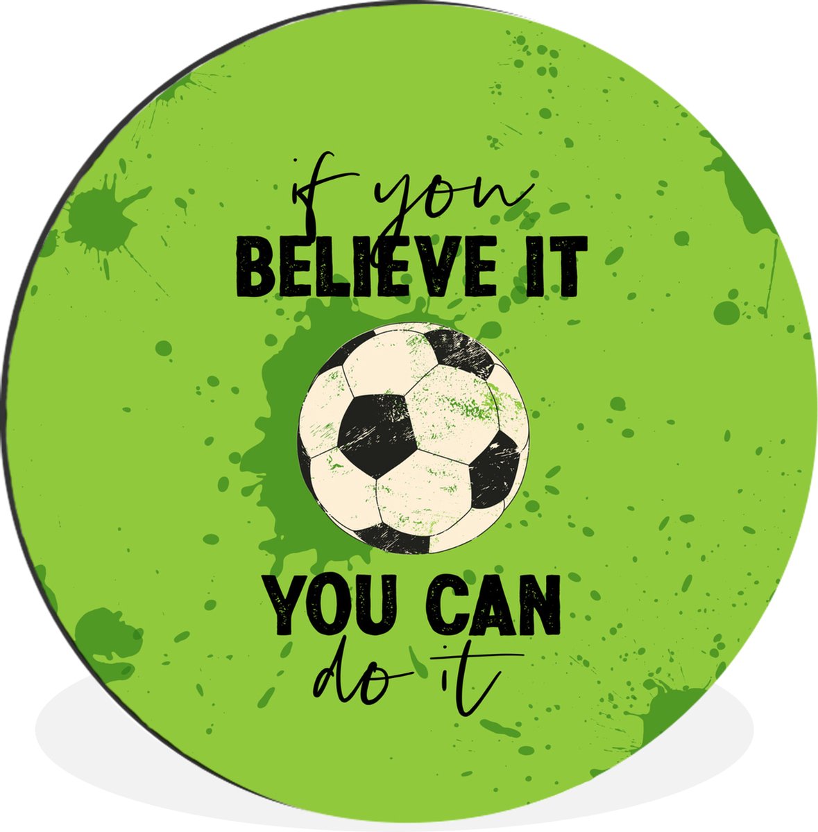 WallCircle - Wandcirkel - Muurcirkel - If you believe it, you can do it - Spreuk - Quotes - Voetbal - Aluminium - Dibond - 60x60 cm - Binnen en Buiten