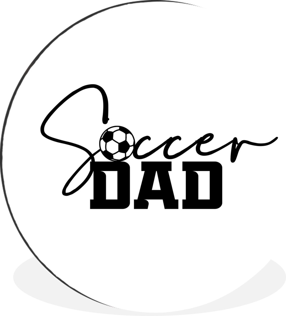 WallCircle - Wandcirkel - Muurcirkel - Spreuken - Quotes - Soccer dad - Vader - Voetbal - Aluminium - Dibond - 120x120 cm - Binnen en Buiten XXL - Vaderdag cadeautje - Cadeau voor vader en papa