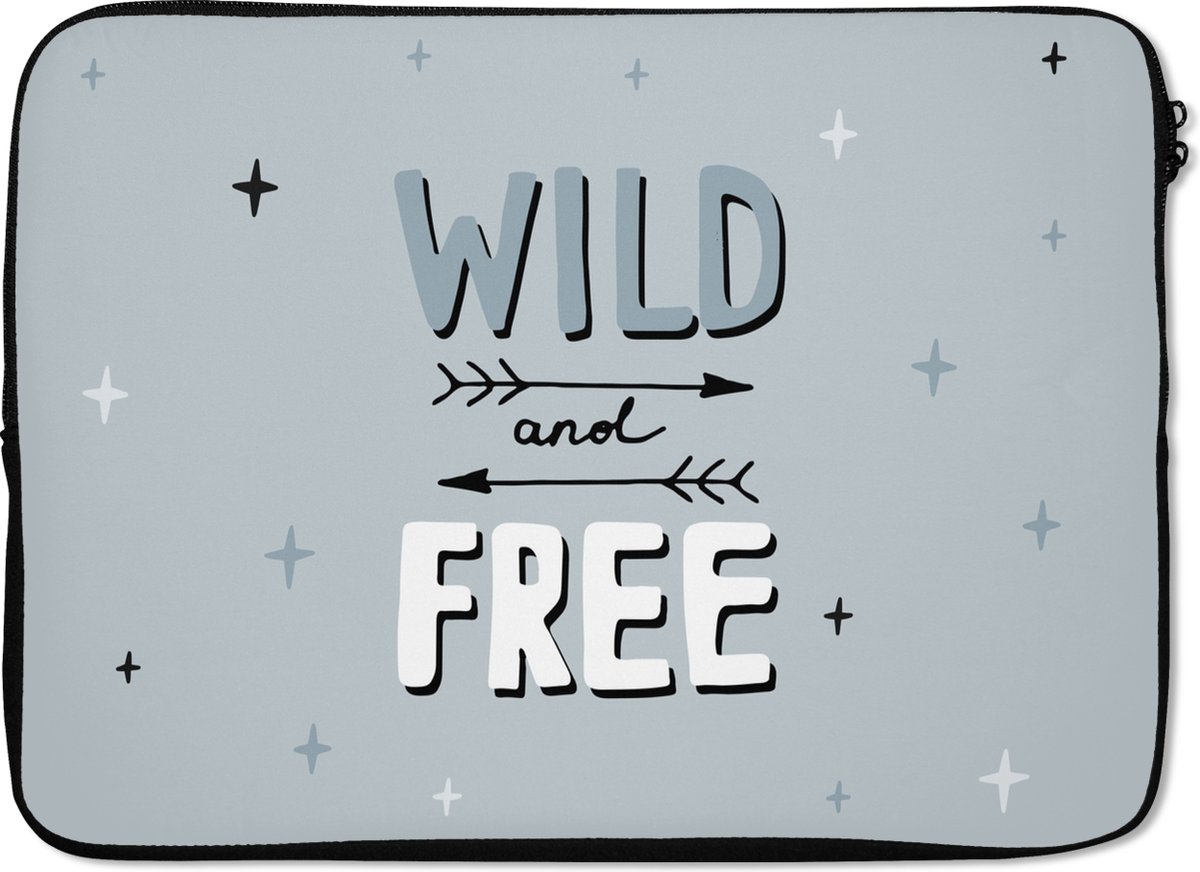 Laptophoes 14 inch - Quotes - Wild and free - Spreuken - Kids - Baby - Jongens - Meiden - Laptop sleeve - Binnenmaat 33x23 cm - Zwarte achterkant