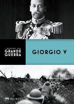 I protagonisti della Grande Guerra - Giorgio V
