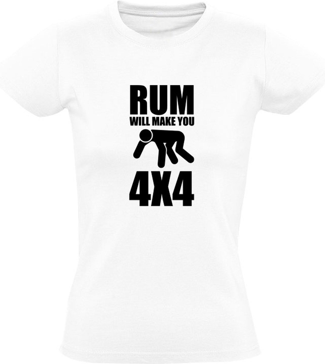 Rum will make you 4x4  Dames T-shirt | drank | alcohol | sterke drank | Wit - Sol's