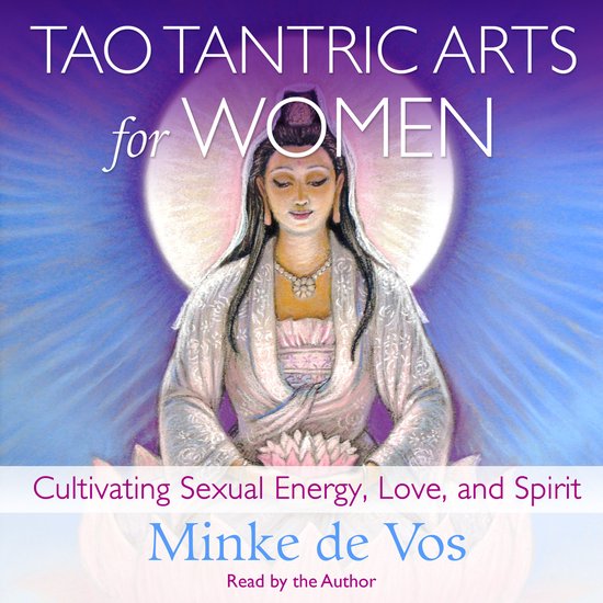 Tao Tantric Arts for Women: Cultivating Sexual Energy, Love, and Spirit door Minke de Vos.