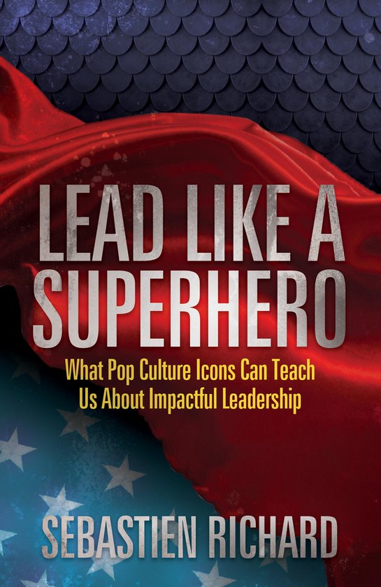 Lead Like a Superhero: What Pop Culture Icons Can Teach Us A ... - cover